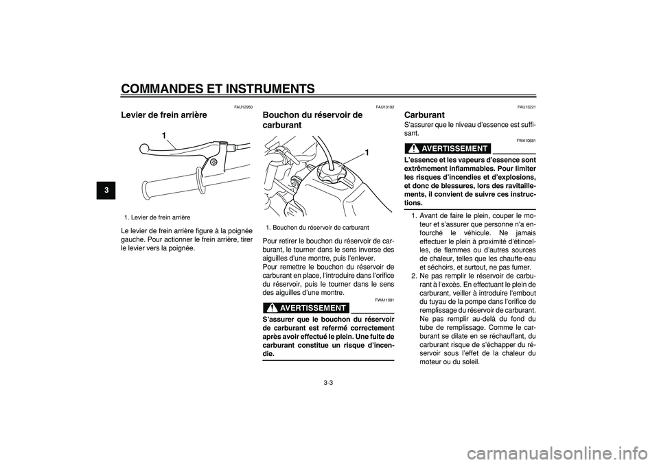YAMAHA PW50 2009  Notices Demploi (in French)  
COMMANDES ET INSTRUMENTS 
3-3 
1
2
3
4
5
6
7
8
9
 
FAU12950 
Levier de frein arrière  
Le levier de frein arrière figure à la poignée
gauche. Pour actionner le frein arrière, tirer
le levier ve
