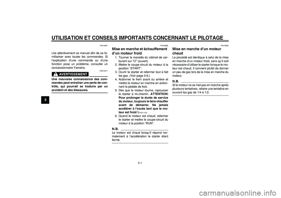 YAMAHA PW50 2009  Notices Demploi (in French)  
5-1 
1
2
3
4
5
6
7
8
9
 
UTILISATION ET CONSEILS IMPORTANTS CONCERNANT LE PILOTAGE
 
FAU15951 
Lire attentivement ce manuel afin de se fa-
miliariser avec toutes les commandes. Si
l’explication d