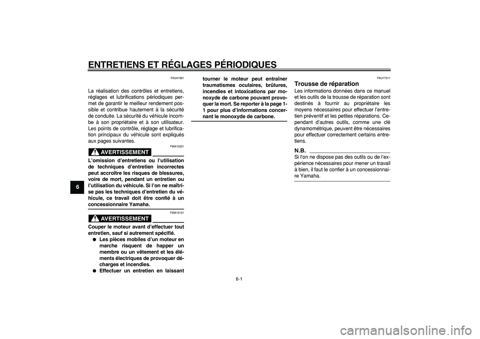 YAMAHA PW50 2009  Notices Demploi (in French)  
6-1 
1
2
3
4
5
6
7
8
9
 
ENTRETIENS ET RÉGLAGES PÉRIODIQUES 
FAU41951 
La réalisation des contrôles et entretiens,
réglages et lubrifications périodiques per-
met de garantir le meilleur rende