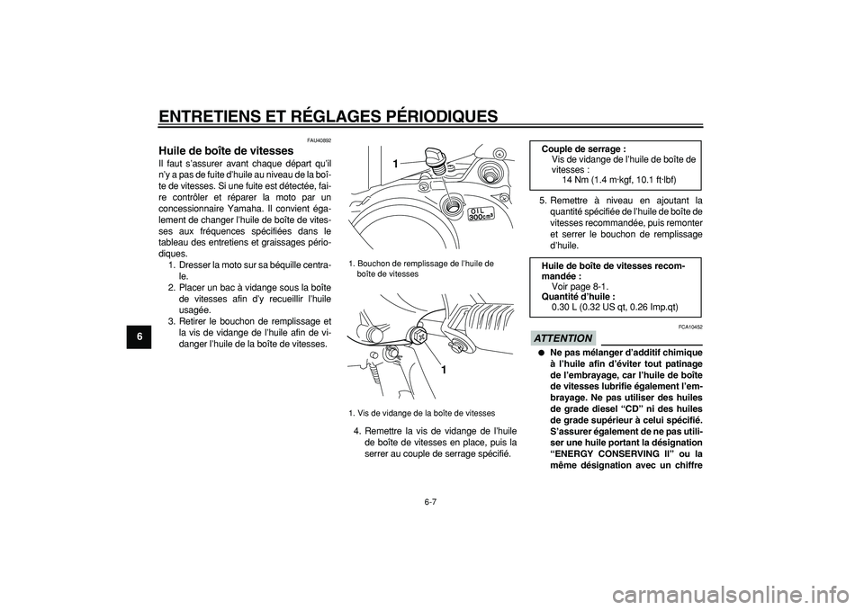 YAMAHA PW50 2009  Notices Demploi (in French)  
ENTRETIENS ET RÉGLAGES PÉRIODIQUES 
6-7 
1
2
3
4
5
6
7
8
9
 
FAU40892 
Huile de boîte de vitesses  
Il faut s’assurer avant chaque départ qu’il
n’y a pas de fuite d’huile au niveau de la