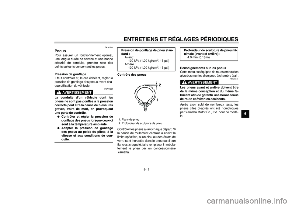 YAMAHA PW50 2009  Notices Demploi (in French)  
ENTRETIENS ET RÉGLAGES PÉRIODIQUES 
6-12 
2
3
4
5
67
8
9
 
FAU40911 
Pneus  
Pour assurer un fonctionnement optimal,
une longue durée de service et une bonne
sécurité de conduite, prendre note 