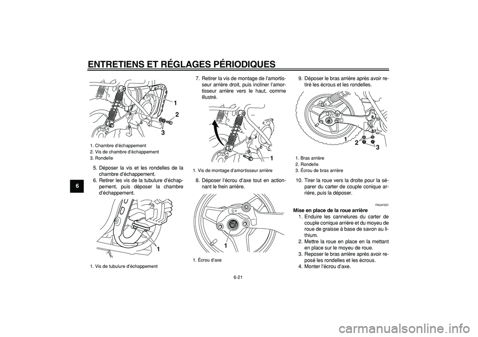YAMAHA PW50 2009  Notices Demploi (in French)  
ENTRETIENS ET RÉGLAGES PÉRIODIQUES 
6-21 
1
2
3
4
5
6
7
8
9
 
5. Déposer la vis et les rondelles de la
chambre d’échappement.
6. Retirer les vis de la tubulure d’échap-
pement, puis dépose