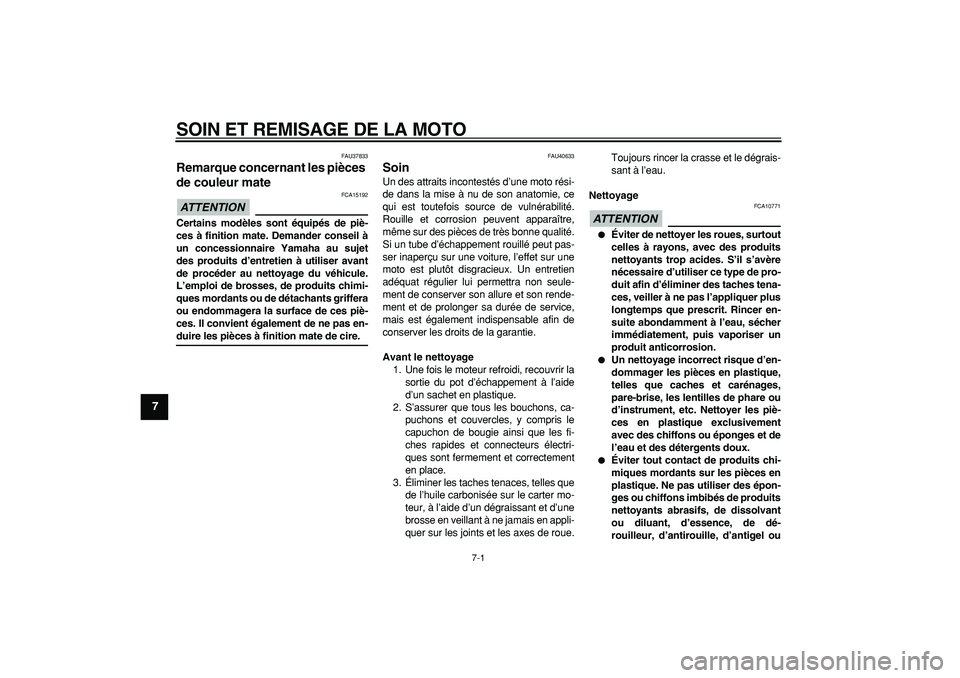 YAMAHA PW50 2009  Notices Demploi (in French)  
7-1 
1
2
3
4
5
6
7
8
9
 
SOIN ET REMISAGE DE LA MOTO 
FAU37833 
Remarque concernant les pièces 
de couleur mate 
ATTENTION
 
 FCA15192 
Certains modèles sont équipés de piè-
ces à finition mat