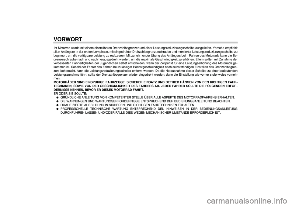 YAMAHA PW50 2008 Betriebsanleitungen (in German)
VORWORT
Ihr Motorrad wurde mit einem einstellbaren Drehzahlbegrenzer und einer Leistungsreduzierungsscheibe ausgeliefert. Yamaha empfiehlt
allen Anfängern in der ersten Lernphase, mit eingedrehter YAMAHA PW50 2008 Betriebsanleitungen (in German)
VORWORT
Ihr Motorrad wurde mit einem einstellbaren Drehzahlbegrenzer und einer Leistungsreduzierungsscheibe ausgeliefert. Yamaha empfiehlt
allen Anfängern in der ersten Lernphase, mit eingedrehter