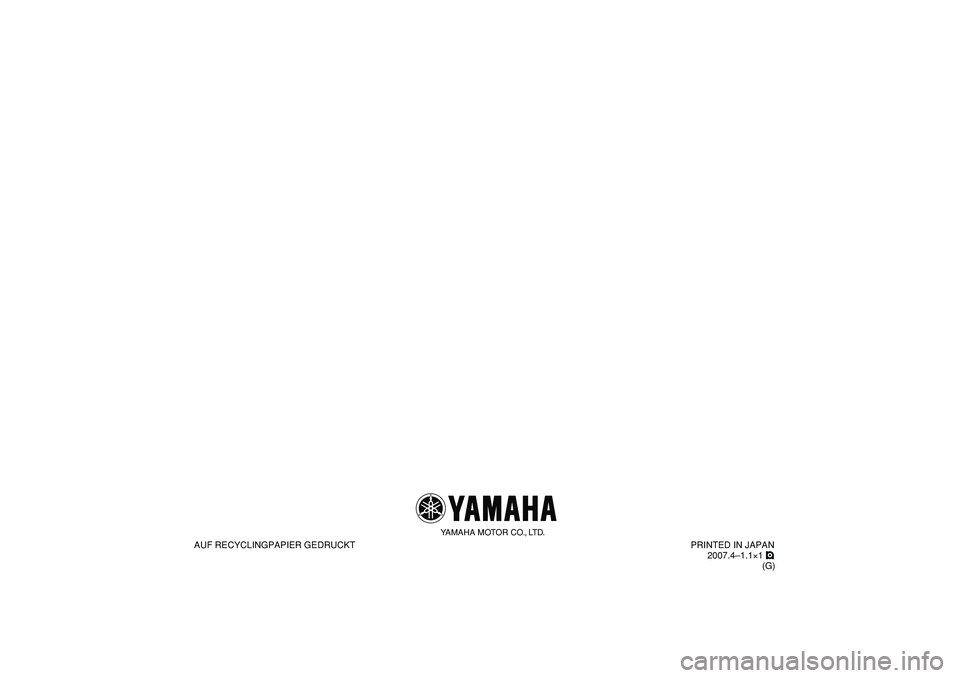 YAMAHA PW50 2008  Betriebsanleitungen (in German)    
AUF RECYCLINGPAPIER GEDRUCKT
YAMAHA MOTOR CO., LTD.
PRINTED IN JAPAN
2007.4–1.1×1 !
(G) 