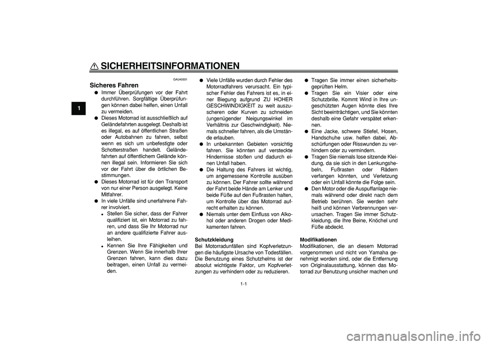 YAMAHA PW50 2007 Betriebsanleitungen (in German)
1-1
1
SICHERHEITSINFORMATIONEN
GAU40931
Sicheres Fahren
Immer Überprüfungen vor der Fahrt
durchführen. Sorgfältige Überprüfun-
gen können dabei helfen, einen Unfall
zu vermeiden.
YAMAHA PW50 2007 Betriebsanleitungen (in German)
1-1
1
SICHERHEITSINFORMATIONEN
GAU40931
Sicheres Fahren
Immer Überprüfungen vor der Fahrt
durchführen. Sorgfältige Überprüfun-
gen können dabei helfen, einen Unfall
zu vermeiden.
