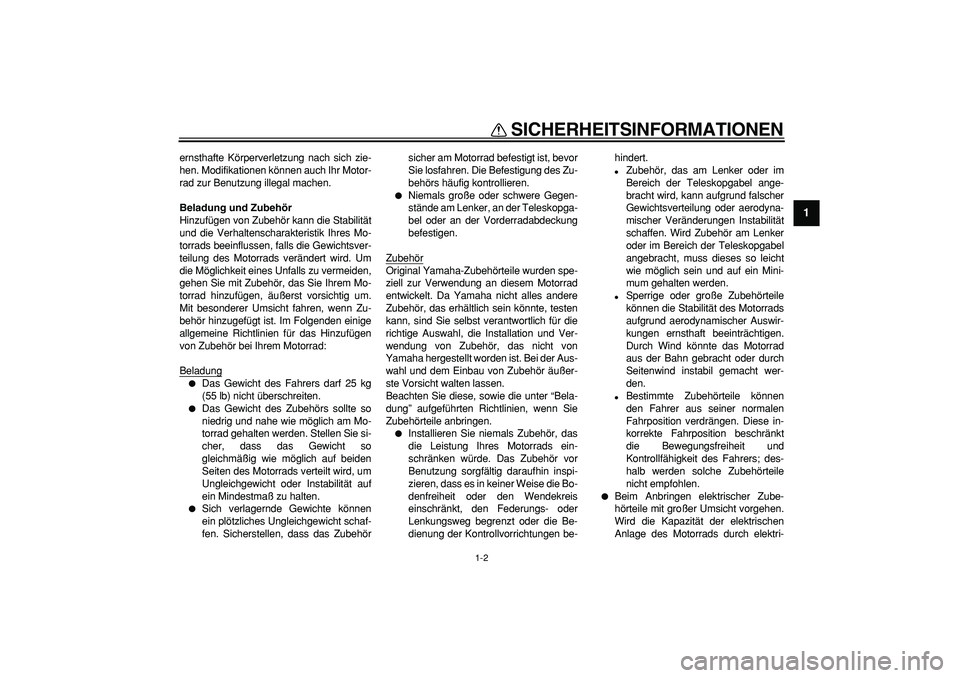 YAMAHA PW50 2007 Betriebsanleitungen (in German)
SICHERHEITSINFORMATIONEN
1-2
1
ernsthafte Körperverletzung nach sich zie-
hen. Modifikationen können auch Ihr Motor-
rad zur Benutzung illegal machen.
Beladung und Zubehör
Hinzufügen von Zu YAMAHA PW50 2007 Betriebsanleitungen (in German)
SICHERHEITSINFORMATIONEN
1-2
1
ernsthafte Körperverletzung nach sich zie-
hen. Modifikationen können auch Ihr Motor-
rad zur Benutzung illegal machen.
Beladung und Zubehör
Hinzufügen von Zu