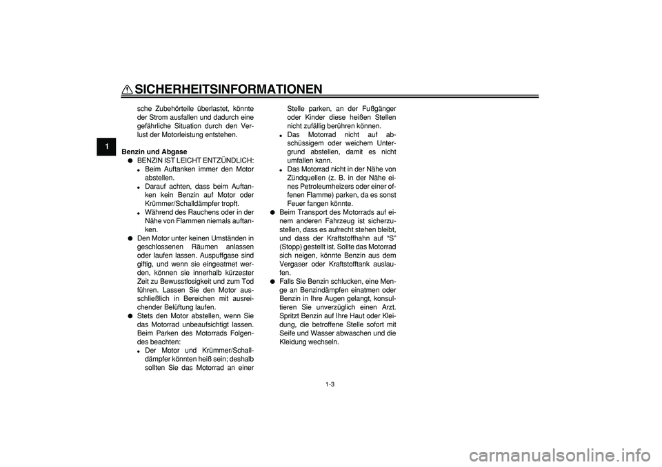 YAMAHA PW50 2007 Betriebsanleitungen (in German)
SICHERHEITSINFORMATIONEN
1-3
1
sche Zubehörteile überlastet, könnte
der Strom ausfallen und dadurch eine
gefährliche Situation durch den Ver-
lust der Motorleistung entstehen.
Benzin und Abg YAMAHA PW50 2007 Betriebsanleitungen (in German)
SICHERHEITSINFORMATIONEN
1-3
1
sche Zubehörteile überlastet, könnte
der Strom ausfallen und dadurch eine
gefährliche Situation durch den Ver-
lust der Motorleistung entstehen.
Benzin und Abg