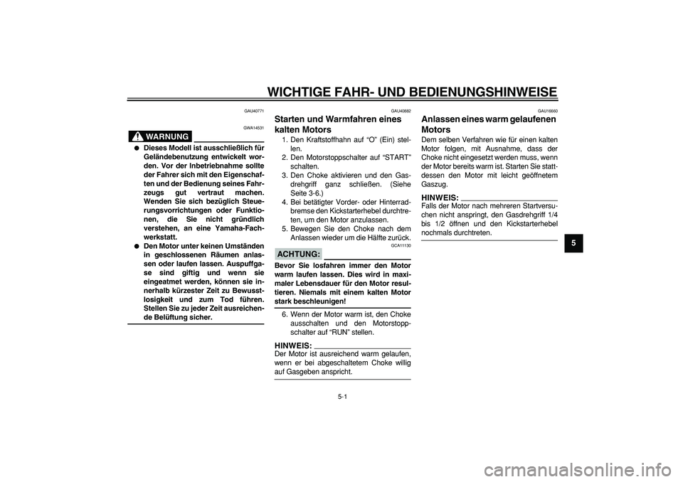YAMAHA PW50 2007 Betriebsanleitungen (in German)
5-1
2
3
4
56
7
8
9
WICHTIGE FAHR- UND BEDIENUNGSHINWEISE
GAU40771
WARNUNG
GWA14531
Dieses Modell ist ausschließlich für
Geländebenutzung entwickelt wor-
den. Vor der Inbetriebnahme soll YAMAHA PW50 2007 Betriebsanleitungen (in German)
5-1
2
3
4
56
7
8
9
WICHTIGE FAHR- UND BEDIENUNGSHINWEISE
GAU40771
WARNUNG
GWA14531
Dieses Modell ist ausschließlich für
Geländebenutzung entwickelt wor-
den. Vor der Inbetriebnahme soll