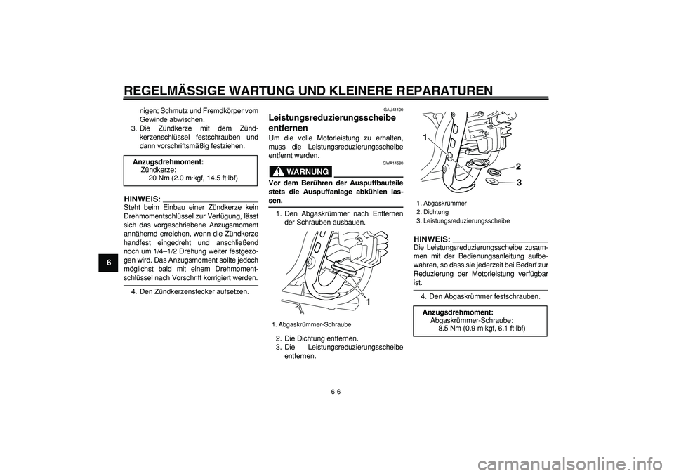 YAMAHA PW50 2007 Betriebsanleitungen (in German)
REGELMÄSSIGE WARTUNG UND KLEINERE REPARATUREN
6-6
1
2
3
4
5
6
7
8
9
nigen; Schmutz und Fremdkörper vom
Gewinde abwischen.
3. Die Zündkerze mit dem Zünd-
kerzenschlüssel festschrauben und
da YAMAHA PW50 2007 Betriebsanleitungen (in German)
REGELMÄSSIGE WARTUNG UND KLEINERE REPARATUREN
6-6
1
2
3
4
5
6
7
8
9
nigen; Schmutz und Fremdkörper vom
Gewinde abwischen.
3. Die Zündkerze mit dem Zünd-
kerzenschlüssel festschrauben und
da