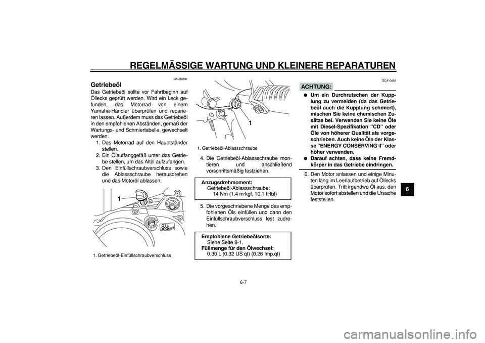 YAMAHA PW50 2007 Betriebsanleitungen (in German)
REGELMÄSSIGE WARTUNG UND KLEINERE REPARATUREN
6-7
2
3
4
5
67
8
9
GAU40891
Getriebeöl
Das Getriebeöl sollte vor Fahrtbeginn auf
Öllecks geprüft werden. Wird ein Leck ge-
funden, das Motor YAMAHA PW50 2007 Betriebsanleitungen (in German)
REGELMÄSSIGE WARTUNG UND KLEINERE REPARATUREN
6-7
2
3
4
5
67
8
9
GAU40891
Getriebeöl
Das Getriebeöl sollte vor Fahrtbeginn auf
Öllecks geprüft werden. Wird ein Leck ge-
funden, das Motor