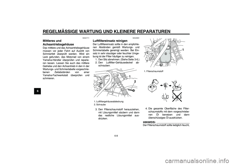 YAMAHA PW50 2007 Betriebsanleitungen (in German)
REGELMÄSSIGE WARTUNG UND KLEINERE REPARATUREN
6-8
1
2
3
4
5
6
7
8
9
GAU41711
Mittleres und
Achsantriebsgehäuse
Das mittlere und das Achsantriebsgehäuse
müssen vor jeder Fahrt auf Austrit YAMAHA PW50 2007 Betriebsanleitungen (in German)
REGELMÄSSIGE WARTUNG UND KLEINERE REPARATUREN
6-8
1
2
3
4
5
6
7
8
9
GAU41711
Mittleres und
Achsantriebsgehäuse
Das mittlere und das Achsantriebsgehäuse
müssen vor jeder Fahrt auf Austrit