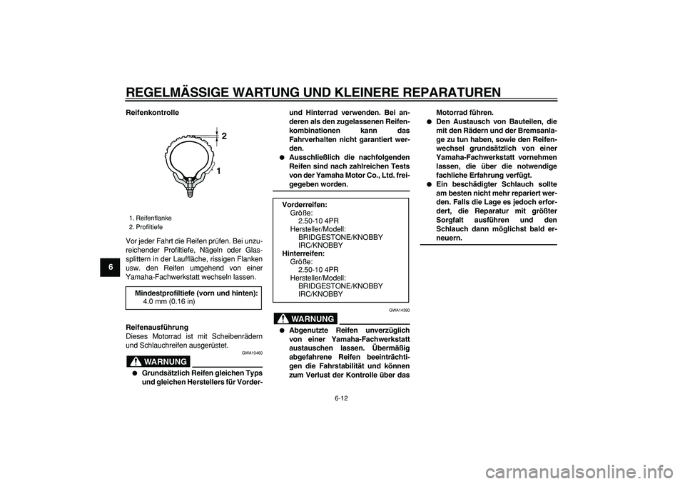 YAMAHA PW50 2007 Betriebsanleitungen (in German)
REGELMÄSSIGE WARTUNG UND KLEINERE REPARATUREN
6-12
1
2
3
4
5
6
7
8
9
Reifenkontrolle
Vor jeder Fahrt die Reifen prüfen. Bei unzu-
reichender Profiltiefe, Nägeln oder Glas-
splittern in der L YAMAHA PW50 2007 Betriebsanleitungen (in German)
REGELMÄSSIGE WARTUNG UND KLEINERE REPARATUREN
6-12
1
2
3
4
5
6
7
8
9
Reifenkontrolle
Vor jeder Fahrt die Reifen prüfen. Bei unzu-
reichender Profiltiefe, Nägeln oder Glas-
splittern in der L