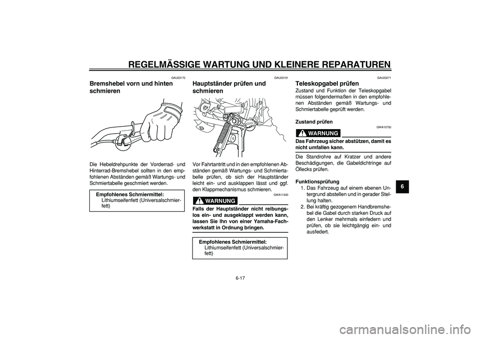 YAMAHA PW50 2007 Betriebsanleitungen (in German)
REGELMÄSSIGE WARTUNG UND KLEINERE REPARATUREN
6-17
2
3
4
5
67
8
9
GAU23170
Bremshebel vorn und hinten
schmieren
Die Hebeldrehpunkte der Vorderrad- und
Hinterrad-Bremshebel sollten in den em YAMAHA PW50 2007 Betriebsanleitungen (in German)
REGELMÄSSIGE WARTUNG UND KLEINERE REPARATUREN
6-17
2
3
4
5
67
8
9
GAU23170
Bremshebel vorn und hinten
schmieren
Die Hebeldrehpunkte der Vorderrad- und
Hinterrad-Bremshebel sollten in den em