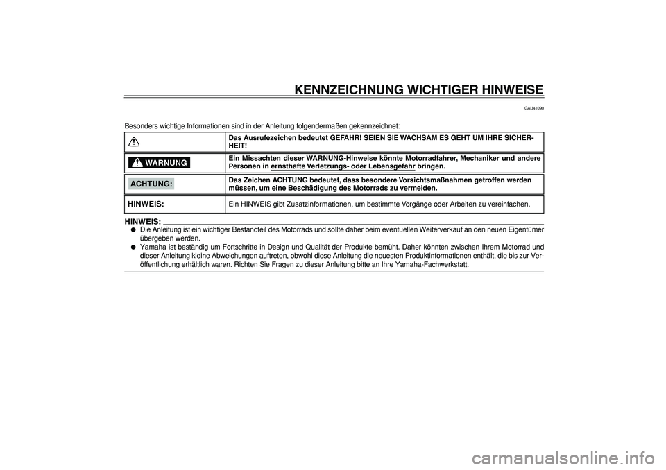YAMAHA PW50 2007 Betriebsanleitungen (in German)
KENNZEICHNUNG WICHTIGER HINWEISE
GAU41090
Besonders wichtige Informationen sind in der Anleitung folgendermaßen\
gekennzeichnet:
HINWEIS:
Die Anleitung ist ein wichtiger Bestandteil des Mot YAMAHA PW50 2007 Betriebsanleitungen (in German)
KENNZEICHNUNG WICHTIGER HINWEISE
GAU41090
Besonders wichtige Informationen sind in der Anleitung folgendermaßen\
gekennzeichnet:
HINWEIS:
Die Anleitung ist ein wichtiger Bestandteil des Mot