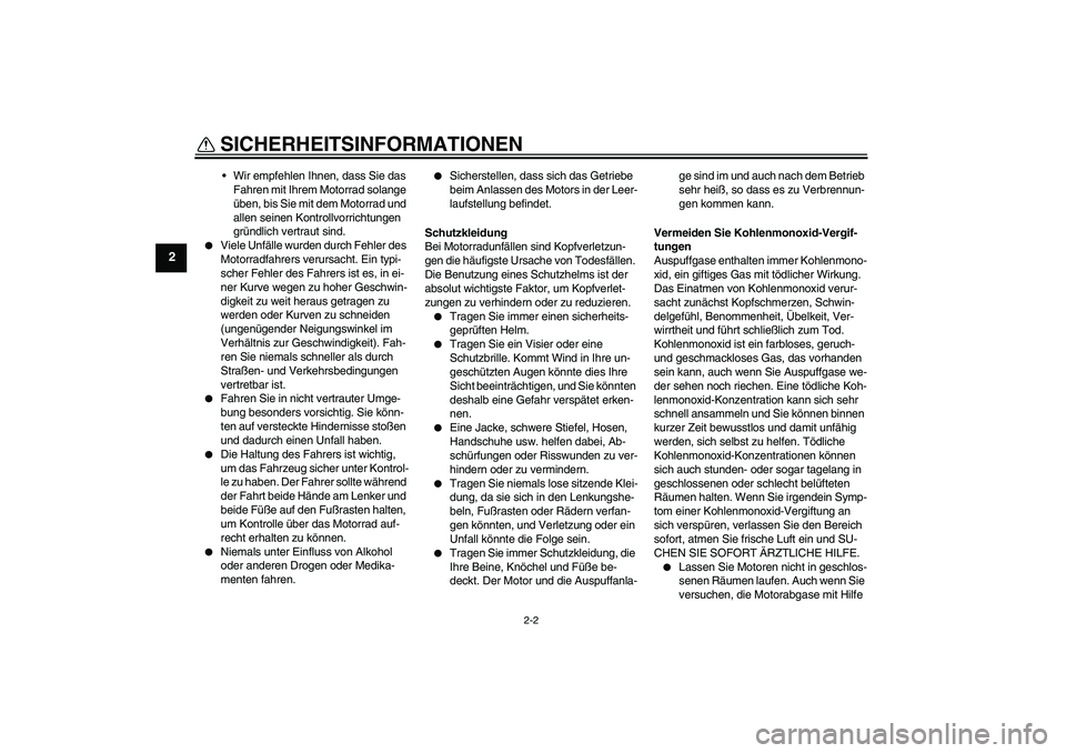 YAMAHA PW80 2011 Betriebsanleitungen (in German) SICHERHEITSINFORMATIONEN
2-2
2
Wir empfehlen Ihnen, dass Sie das
Fahren mit Ihrem Motorrad solange
üben, bis Sie mit dem Motorrad und
allen seinen Kontrollvorrichtungen
gründlich vertraut sind. YAMAHA PW80 2011 Betriebsanleitungen (in German) SICHERHEITSINFORMATIONEN
2-2
2
Wir empfehlen Ihnen, dass Sie das
Fahren mit Ihrem Motorrad solange
üben, bis Sie mit dem Motorrad und
allen seinen Kontrollvorrichtungen
gründlich vertraut sind.