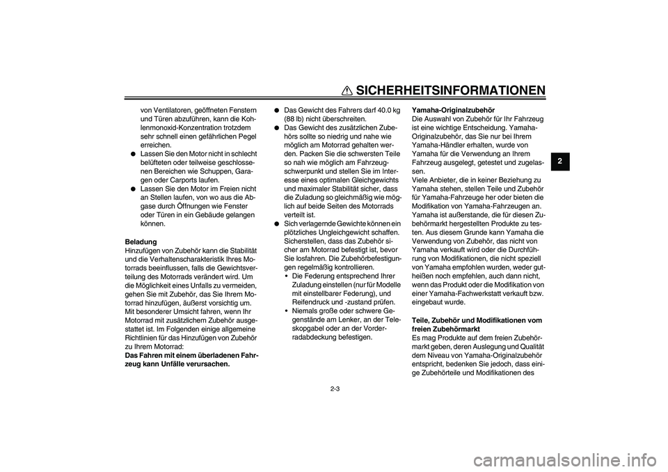 YAMAHA PW80 2011 Betriebsanleitungen (in German) SICHERHEITSINFORMATIONEN
2-3
2
von Ventilatoren, geöffneten Fenstern
und Türen abzuführen, kann die Koh-
lenmonoxid-Konzentration trotzdem
sehr schnell einen gefährlichen Pegel
erreichen.
Las YAMAHA PW80 2011 Betriebsanleitungen (in German) SICHERHEITSINFORMATIONEN
2-3
2
von Ventilatoren, geöffneten Fenstern
und Türen abzuführen, kann die Koh-
lenmonoxid-Konzentration trotzdem
sehr schnell einen gefährlichen Pegel
erreichen.
Las