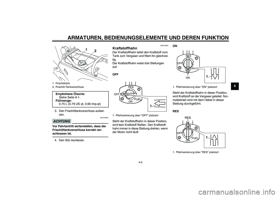 YAMAHA PW80 2011 Betriebsanleitungen (in German) ARMATUREN, BEDIENUNGSELEMENTE UND DEREN FUNKTION
4-5
4
3. Den Frischöltankverschluss aufset-
zen.ACHTUNG
GCA16670
Vor Fahrtantritt sicherstellen, dass der
Frischöltankverschluss korrekt ver-
schlos YAMAHA PW80 2011 Betriebsanleitungen (in German) ARMATUREN, BEDIENUNGSELEMENTE UND DEREN FUNKTION
4-5
4
3. Den Frischöltankverschluss aufset-
zen.ACHTUNG
GCA16670
Vor Fahrtantritt sicherstellen, dass der
Frischöltankverschluss korrekt ver-
schlos