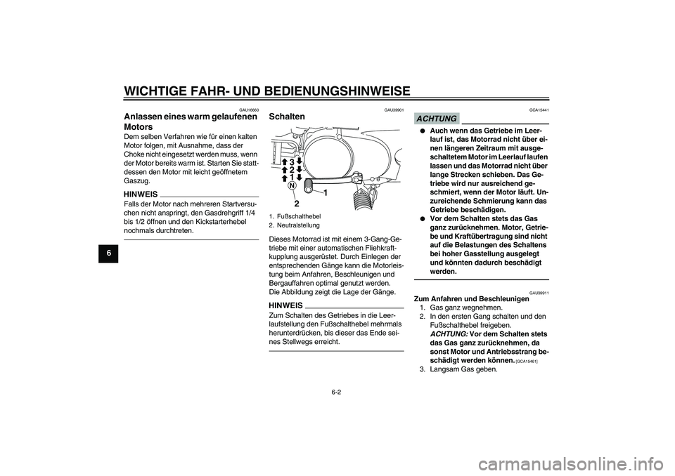 YAMAHA PW80 2011 Betriebsanleitungen (in German) WICHTIGE FAHR- UND BEDIENUNGSHINWEISE
6-2
6
GAU16660
Anlassen eines warm gelaufenen
Motors Dem selben Verfahren wie für einen kalten
Motor folgen, mit Ausnahme, dass der
Choke nicht eingesetzt wer YAMAHA PW80 2011 Betriebsanleitungen (in German) WICHTIGE FAHR- UND BEDIENUNGSHINWEISE
6-2
6
GAU16660
Anlassen eines warm gelaufenen
Motors Dem selben Verfahren wie für einen kalten
Motor folgen, mit Ausnahme, dass der
Choke nicht eingesetzt wer