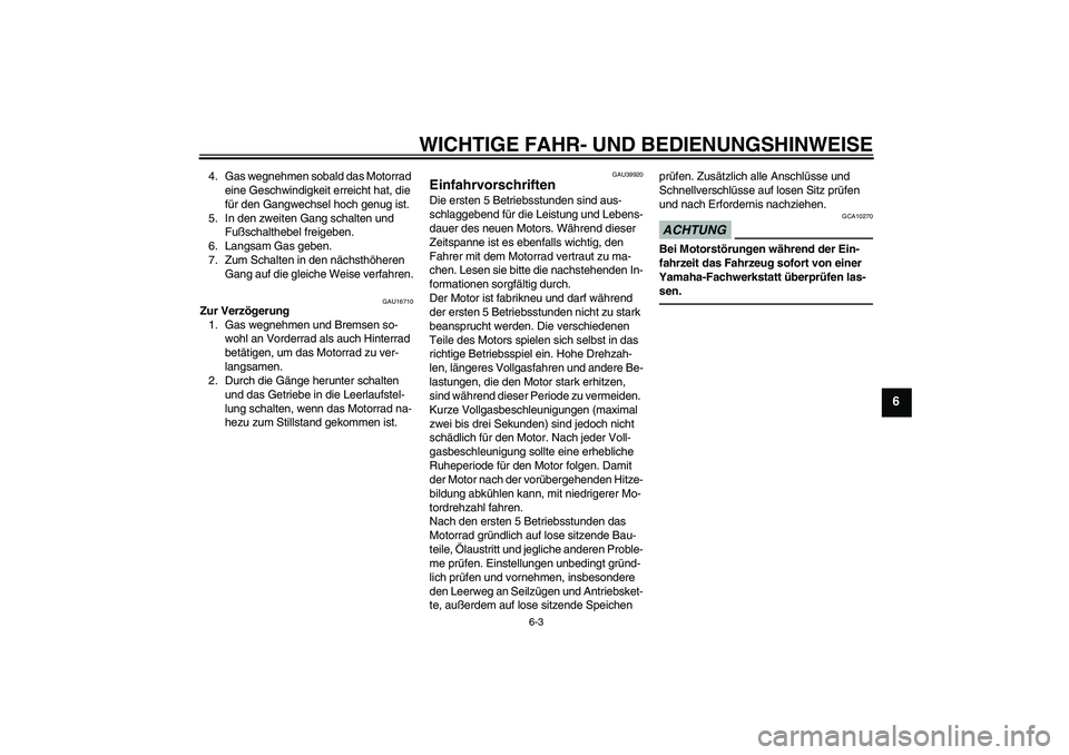 YAMAHA PW80 2011 Betriebsanleitungen (in German) WICHTIGE FAHR- UND BEDIENUNGSHINWEISE
6-3
6
4. Gas wegnehmen sobald das Motorrad
eine Geschwindigkeit erreicht hat, die
für den Gangwechsel hoch genug ist.
5. In den zweiten Gang schalten und
Fuß YAMAHA PW80 2011 Betriebsanleitungen (in German) WICHTIGE FAHR- UND BEDIENUNGSHINWEISE
6-3
6
4. Gas wegnehmen sobald das Motorrad
eine Geschwindigkeit erreicht hat, die
für den Gangwechsel hoch genug ist.
5. In den zweiten Gang schalten und
Fuß
