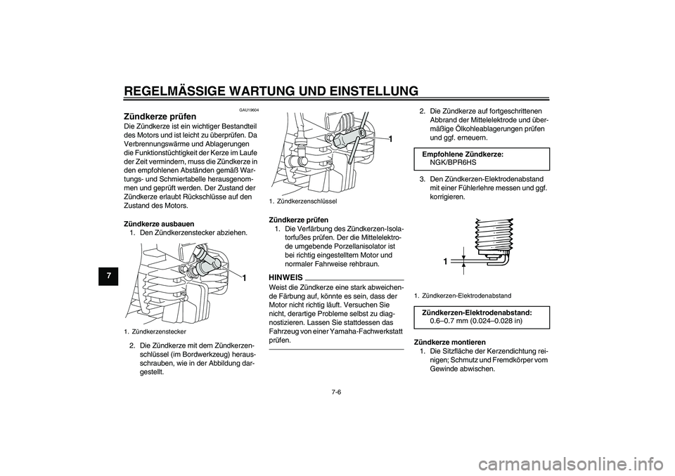 YAMAHA PW80 2011 Betriebsanleitungen (in German) REGELMÄSSIGE WARTUNG UND EINSTELLUNG
7-6
7
GAU19604
Zündkerze prüfen Die Zündkerze ist ein wichtiger Bestandteil
des Motors und ist leicht zu überprüfen. Da
Verbrennungswärme und Ablagerungen YAMAHA PW80 2011 Betriebsanleitungen (in German) REGELMÄSSIGE WARTUNG UND EINSTELLUNG
7-6
7
GAU19604
Zündkerze prüfen Die Zündkerze ist ein wichtiger Bestandteil
des Motors und ist leicht zu überprüfen. Da
Verbrennungswärme und Ablagerungen
