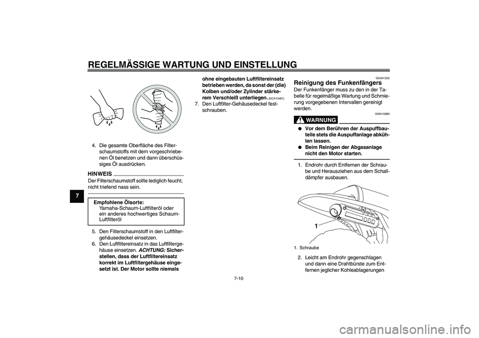 YAMAHA PW80 2011 Betriebsanleitungen (in German) REGELMÄSSIGE WARTUNG UND EINSTELLUNG
7-10
7
4. Die gesamte Oberfläche des Filter-
schaumstoffs mit dem vorgeschriebe-
nen Öl benetzen und dann überschüs-
siges Öl ausdrücken.HINWEISDer Filtersc YAMAHA PW80 2011 Betriebsanleitungen (in German) REGELMÄSSIGE WARTUNG UND EINSTELLUNG
7-10
7
4. Die gesamte Oberfläche des Filter-
schaumstoffs mit dem vorgeschriebe-
nen Öl benetzen und dann überschüs-
siges Öl ausdrücken.HINWEISDer Filtersc