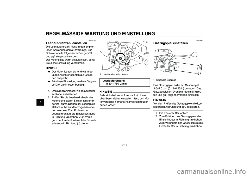 YAMAHA PW80 2011 Betriebsanleitungen (in German) REGELMÄSSIGE WARTUNG UND EINSTELLUNG
7-12
7
GAU21340
Leerlaufdrehzahl einstellen Die Leerlaufdrehzahl muss in den empfoh-
lenen Abständen gemäß Wartungs- und
Schmiertabelle folgendermaßen geprü YAMAHA PW80 2011 Betriebsanleitungen (in German) REGELMÄSSIGE WARTUNG UND EINSTELLUNG
7-12
7
GAU21340
Leerlaufdrehzahl einstellen Die Leerlaufdrehzahl muss in den empfoh-
lenen Abständen gemäß Wartungs- und
Schmiertabelle folgendermaßen geprü