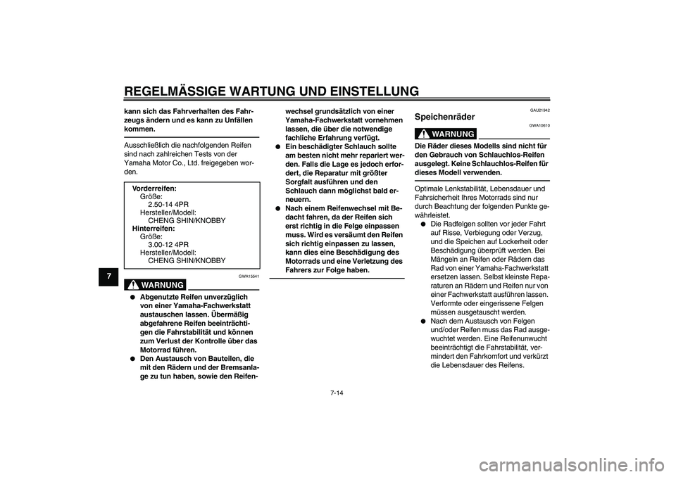 YAMAHA PW80 2011 Betriebsanleitungen (in German) REGELMÄSSIGE WARTUNG UND EINSTELLUNG
7-14
7
kann sich das Fahrverhalten des Fahr-
zeugs ändern und es kann zu Unfällen
kommen.Ausschließlich die nachfolgenden Reifen
sind nach zahlreichen Tests YAMAHA PW80 2011 Betriebsanleitungen (in German) REGELMÄSSIGE WARTUNG UND EINSTELLUNG
7-14
7
kann sich das Fahrverhalten des Fahr-
zeugs ändern und es kann zu Unfällen
kommen.Ausschließlich die nachfolgenden Reifen
sind nach zahlreichen Tests