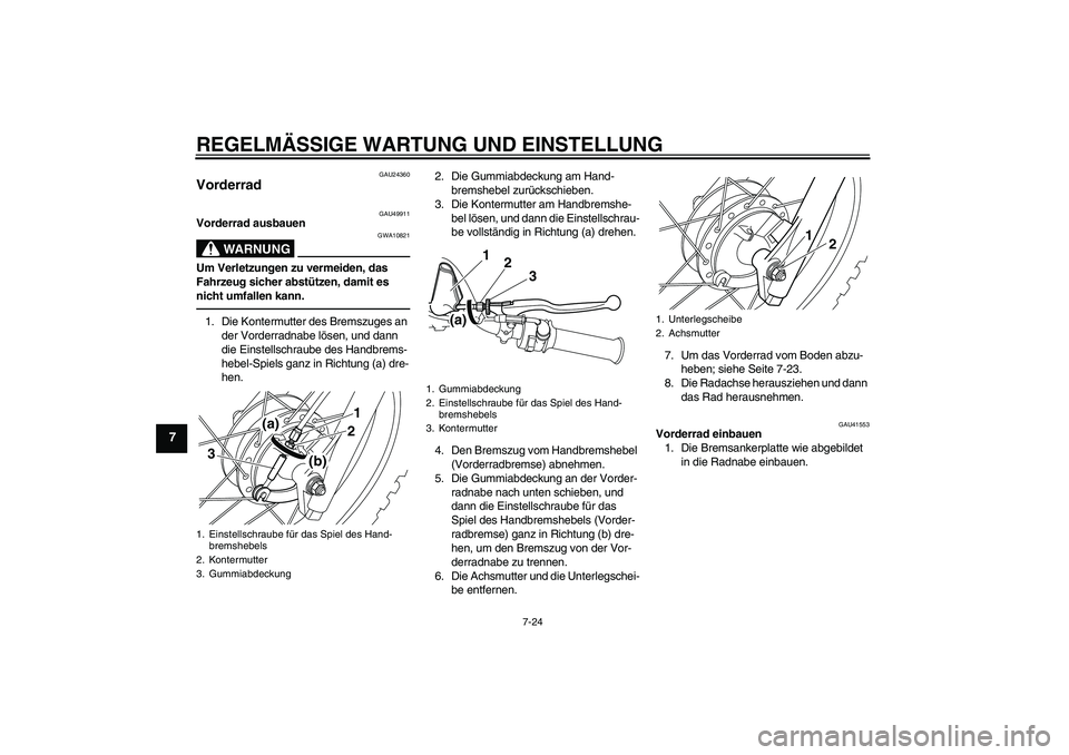 YAMAHA PW80 2011 Betriebsanleitungen (in German) REGELMÄSSIGE WARTUNG UND EINSTELLUNG
7-24
7
GAU24360
Vorderrad
GAU49911
Vorderrad ausbauen
WARNUNG
GWA10821
Um Verletzungen zu vermeiden, das
Fahrzeug sicher abstützen, damit es
nicht umfallen ka YAMAHA PW80 2011 Betriebsanleitungen (in German) REGELMÄSSIGE WARTUNG UND EINSTELLUNG
7-24
7
GAU24360
Vorderrad
GAU49911
Vorderrad ausbauen
WARNUNG
GWA10821
Um Verletzungen zu vermeiden, das
Fahrzeug sicher abstützen, damit es
nicht umfallen ka