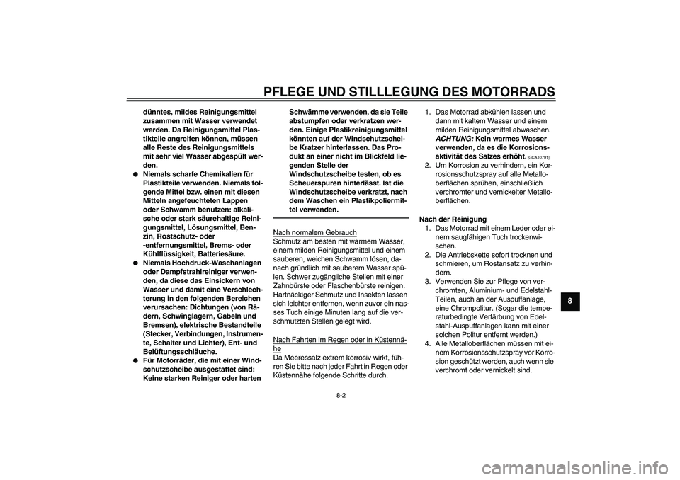 YAMAHA PW80 2011 Betriebsanleitungen (in German) PFLEGE UND STILLLEGUNG DES MOTORRADS
8-2
8
dünntes, mildes Reinigungsmittel
zusammen mit Wasser verwendet
werden. Da Reinigungsmittel Plas-
tikteile angreifen können, müssen
alle Reste des Reini YAMAHA PW80 2011 Betriebsanleitungen (in German) PFLEGE UND STILLLEGUNG DES MOTORRADS
8-2
8
dünntes, mildes Reinigungsmittel
zusammen mit Wasser verwendet
werden. Da Reinigungsmittel Plas-
tikteile angreifen können, müssen
alle Reste des Reini