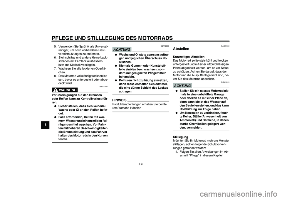 YAMAHA PW80 2011 Betriebsanleitungen (in German) PFLEGE UND STILLLEGUNG DES MOTORRADS
8-3
8
5. Verwenden Sie Sprühöl als Universal-
reiniger, um noch vorhandene Rest-
verschmutzungen zu entfernen.
6. Steinschläge und andere kleine Lack-
schäden YAMAHA PW80 2011 Betriebsanleitungen (in German) PFLEGE UND STILLLEGUNG DES MOTORRADS
8-3
8
5. Verwenden Sie Sprühöl als Universal-
reiniger, um noch vorhandene Rest-
verschmutzungen zu entfernen.
6. Steinschläge und andere kleine Lack-
schäden