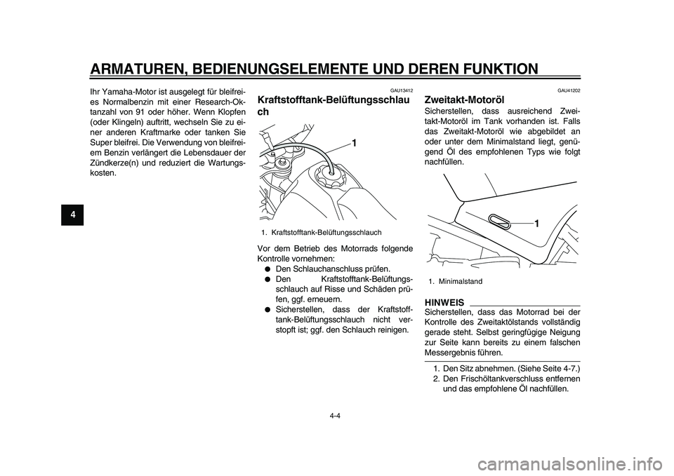 YAMAHA PW80 2010 Betriebsanleitungen (in German)
ARMATUREN, BEDIENUNGSELEMENTE UND DEREN FUNKTION
4-4
1
2
3
4
5
6
7
8
9
Ihr Yamaha-Motor ist ausgelegt für bleifrei-
es Normalbenzin mit einer Research-Ok-
tanzahl von 91 oder höher. Wenn Klopf YAMAHA PW80 2010 Betriebsanleitungen (in German)
ARMATUREN, BEDIENUNGSELEMENTE UND DEREN FUNKTION
4-4
1
2
3
4
5
6
7
8
9
Ihr Yamaha-Motor ist ausgelegt für bleifrei-
es Normalbenzin mit einer Research-Ok-
tanzahl von 91 oder höher. Wenn Klopf