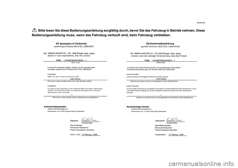 YAMAHA PW80 2010 Betriebsanleitungen (in German)
GAU48180
Bitte lesen Sie diese Bedienungsanleitung sorgfältig durch, bevor Sie das Fahrzeug in Betrieb nehmen. Diese
Bedienungsanleitung muss, wenn das Fahrzeug verkauft wird, beim Fahrzeug verble YAMAHA PW80 2010 Betriebsanleitungen (in German)
GAU48180
Bitte lesen Sie diese Bedienungsanleitung sorgfältig durch, bevor Sie das Fahrzeug in Betrieb nehmen. Diese
Bedienungsanleitung muss, wenn das Fahrzeug verkauft wird, beim Fahrzeug verble