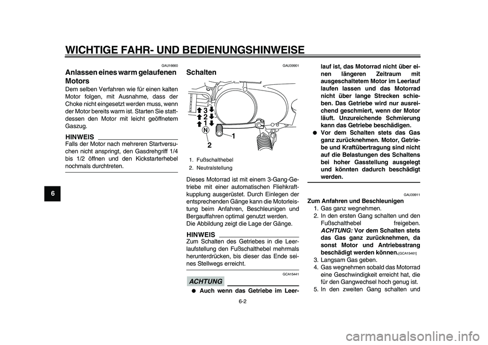YAMAHA PW80 2010 Betriebsanleitungen (in German)
WICHTIGE FAHR- UND BEDIENUNGSHINWEISE
6-2
1
2
3
4
5
6
7
8
9
GAU16660
Anlassen eines warm gelaufenen
Motors
Dem selben Verfahren wie für einen kalten
Motor folgen, mit Ausnahme, dass der
Cho YAMAHA PW80 2010 Betriebsanleitungen (in German)
WICHTIGE FAHR- UND BEDIENUNGSHINWEISE
6-2
1
2
3
4
5
6
7
8
9
GAU16660
Anlassen eines warm gelaufenen
Motors
Dem selben Verfahren wie für einen kalten
Motor folgen, mit Ausnahme, dass der
Cho