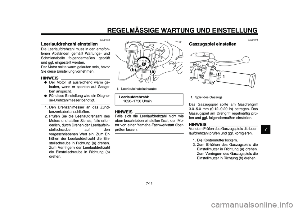 YAMAHA PW80 2010 Betriebsanleitungen (in German)
REGELMÄSSIGE WARTUNG UND EINSTELLUNG
7-11
2
3
4
5
6
78
9
GAU21340
Leerlaufdrehzahl einstellen
Die Leerlaufdrehzahl muss in den empfoh-
lenen Abständen gemäß Wartungs- und
Schmiertabelle f YAMAHA PW80 2010 Betriebsanleitungen (in German)
REGELMÄSSIGE WARTUNG UND EINSTELLUNG
7-11
2
3
4
5
6
78
9
GAU21340
Leerlaufdrehzahl einstellen
Die Leerlaufdrehzahl muss in den empfoh-
lenen Abständen gemäß Wartungs- und
Schmiertabelle f