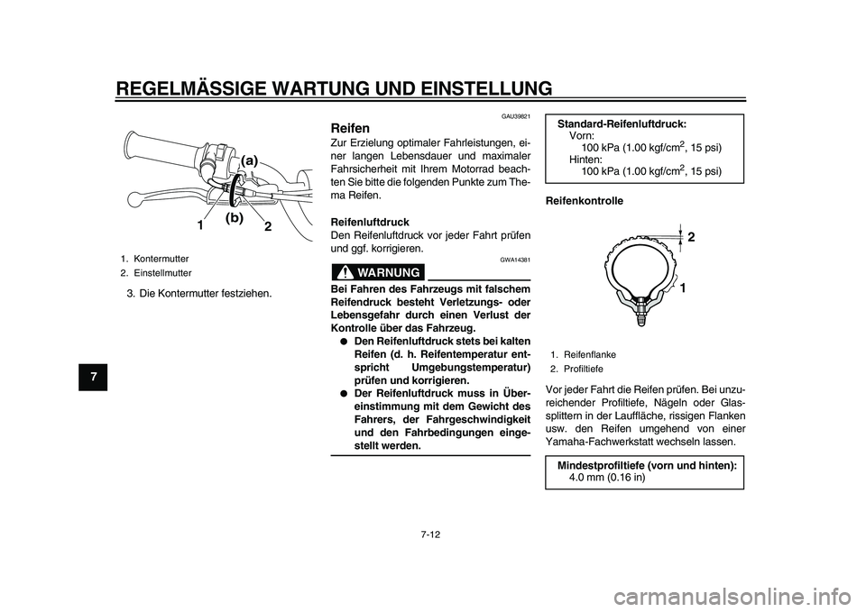 YAMAHA PW80 2010 Betriebsanleitungen (in German)
REGELMÄSSIGE WARTUNG UND EINSTELLUNG
7-12
1
2
3
4
5
6
7
8
9
3. Die Kontermutter festziehen.
GAU39821
Reifen
Zur Erzielung optimaler Fahrleistungen, ei-
ner langen Lebensdauer und maximaler
YAMAHA PW80 2010 Betriebsanleitungen (in German)
REGELMÄSSIGE WARTUNG UND EINSTELLUNG
7-12
1
2
3
4
5
6
7
8
9
3. Die Kontermutter festziehen.
GAU39821
Reifen
Zur Erzielung optimaler Fahrleistungen, ei-
ner langen Lebensdauer und maximaler