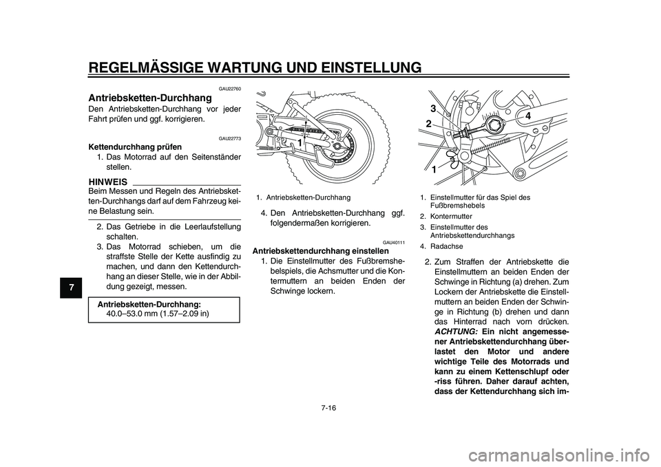 YAMAHA PW80 2010 Betriebsanleitungen (in German)
REGELMÄSSIGE WARTUNG UND EINSTELLUNG
7-16
1
2
3
4
5
6
7
8
9
GAU22760
Antriebsketten-Durchhang
Den Antriebsketten-Durchhang vor jeder
Fahrt prüfen und ggf. korrigieren.
GAU22773
Kettendurc YAMAHA PW80 2010 Betriebsanleitungen (in German)
REGELMÄSSIGE WARTUNG UND EINSTELLUNG
7-16
1
2
3
4
5
6
7
8
9
GAU22760
Antriebsketten-Durchhang
Den Antriebsketten-Durchhang vor jeder
Fahrt prüfen und ggf. korrigieren.
GAU22773
Kettendurc