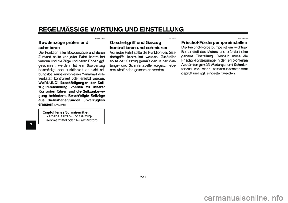 YAMAHA PW80 2010 Betriebsanleitungen (in German)
REGELMÄSSIGE WARTUNG UND EINSTELLUNG
7-18
1
2
3
4
5
6
7
8
9
GAU41842
Bowdenzüge prüfen und
schmieren
Die Funktion aller Bowdenzüge und deren
Zustand sollte vor jeder Fahrt kontrolliert
w YAMAHA PW80 2010 Betriebsanleitungen (in German)
REGELMÄSSIGE WARTUNG UND EINSTELLUNG
7-18
1
2
3
4
5
6
7
8
9
GAU41842
Bowdenzüge prüfen und
schmieren
Die Funktion aller Bowdenzüge und deren
Zustand sollte vor jeder Fahrt kontrolliert
w