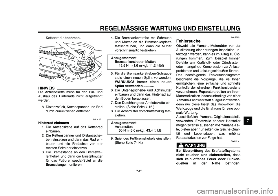 YAMAHA PW80 2010 Betriebsanleitungen (in German)
REGELMÄSSIGE WARTUNG UND EINSTELLUNG
7-25
2
3
4
5
6
78
9
Kettenrad abnehmen.
HINWEIS
Die Antriebskette muss für den Ein- und
Ausbau des Hinterrads nicht aufgetrennt
werden.
8. Distanzstück YAMAHA PW80 2010 Betriebsanleitungen (in German)
REGELMÄSSIGE WARTUNG UND EINSTELLUNG
7-25
2
3
4
5
6
78
9
Kettenrad abnehmen.
HINWEIS
Die Antriebskette muss für den Ein- und
Ausbau des Hinterrads nicht aufgetrennt
werden.
8. Distanzstück