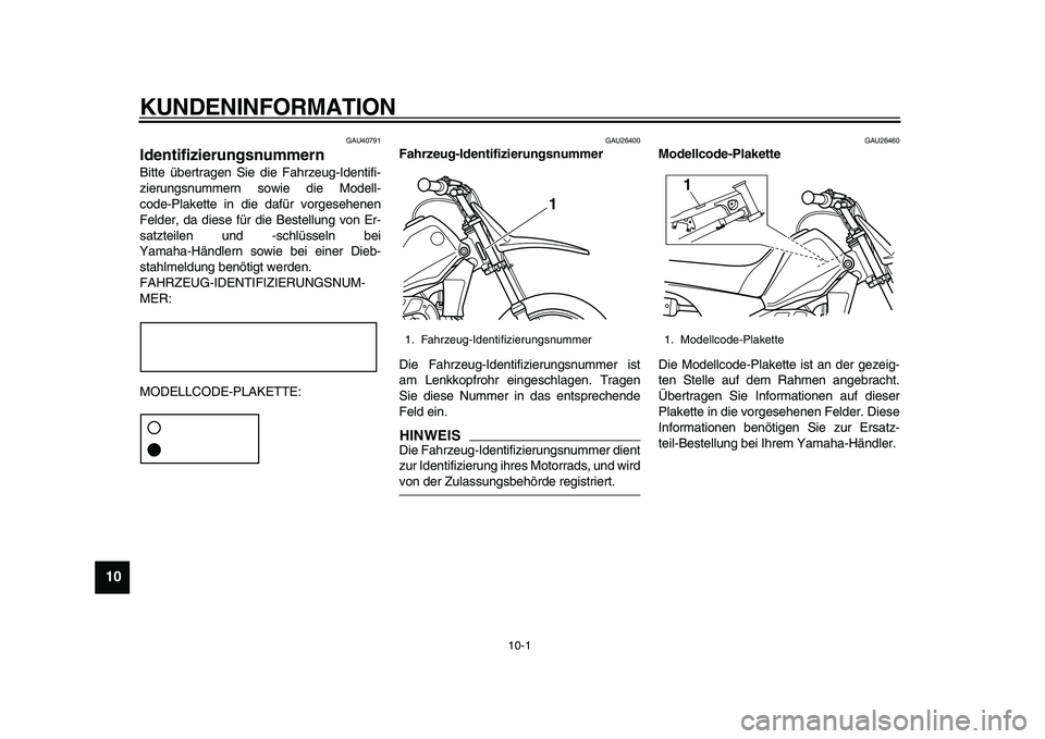 YAMAHA PW80 2010 Betriebsanleitungen (in German)
10-1
1
2
3
4
5
6
7
8
9
10
KUNDENINFORMATION
GAU40791
Identifizierungsnummern
Bitte übertragen Sie die Fahrzeug-Identifi-
zierungsnummern sowie die Modell-
code-Plakette in die dafür vorgese YAMAHA PW80 2010 Betriebsanleitungen (in German)
10-1
1
2
3
4
5
6
7
8
9
10
KUNDENINFORMATION
GAU40791
Identifizierungsnummern
Bitte übertragen Sie die Fahrzeug-Identifi-
zierungsnummern sowie die Modell-
code-Plakette in die dafür vorgese