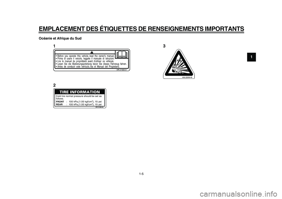 YAMAHA PW80 2010  Notices Demploi (in French)  
EMPLACEMENT DES ÉTIQUETTES DE RENSEIGNEMENTS IMPORTANTS
 
1-5 
1
2
3
4
5
6
7
8
9
 
Océanie et Afrique du Sud
Before  you  operate  this  vehicle, read  the  owner’s  manual.
5PA-21568-01
Prima  