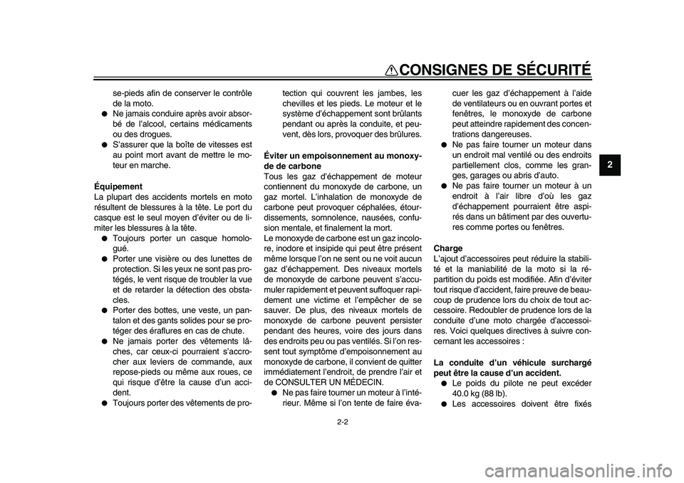 YAMAHA PW80 2010  Notices Demploi (in French)  
2-2 
2
3
4
5
6
7
8
9
 
CONSIGNES DE SÉCURITÉ 
se-pieds afin de conserver le contrôle
de la moto. 
 
Ne jamais conduire après avoir absor-
bé de l’alcool, certains médicaments
ou des drogues