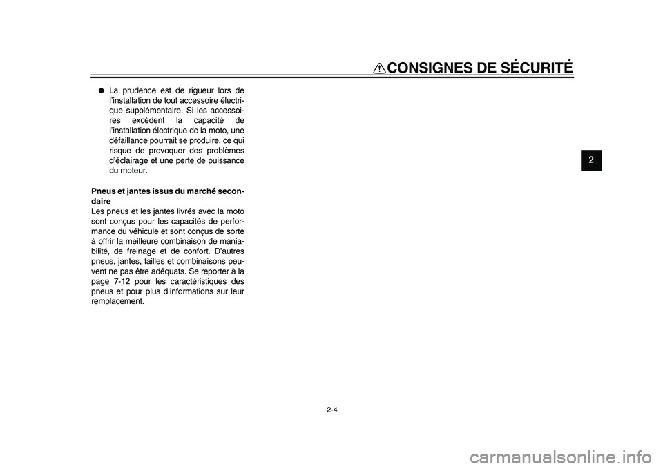 YAMAHA PW80 2010  Notices Demploi (in French)  
2-4 
2
3
4
5
6
7
8
9
 
CONSIGNES DE SÉCURITÉ 
 
La prudence est de rigueur lors de
l’installation de tout accessoire électri-
que supplémentaire. Si les accessoi-
res excèdent la capacité d