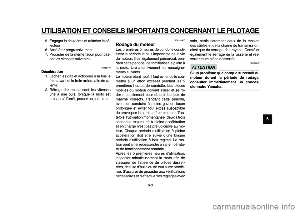 YAMAHA PW80 2010  Notices Demploi (in French)  
UTILISATION ET CONSEILS IMPORTANTS CONCERNANT LE PILOTAGE 
6-3 
2
3
4
5
67
8
9
 
5. Engager la deuxième et relâcher le sé-
lecteur.
6. Accélérer progressivement.
7. Procéder de la même façon