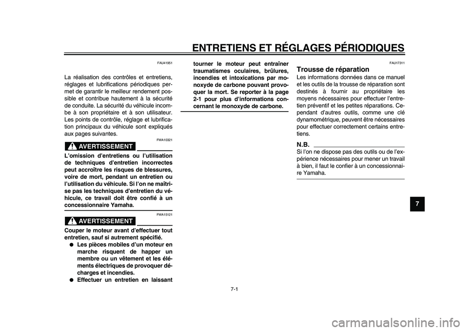 YAMAHA PW80 2010  Notices Demploi (in French)  
7-1 
2
3
4
5
6
78
9
 
ENTRETIENS ET RÉGLAGES PÉRIODIQUES 
FAU41951 
La réalisation des contrôles et entretiens,
réglages et lubrifications périodiques per-
met de garantir le meilleur rendemen