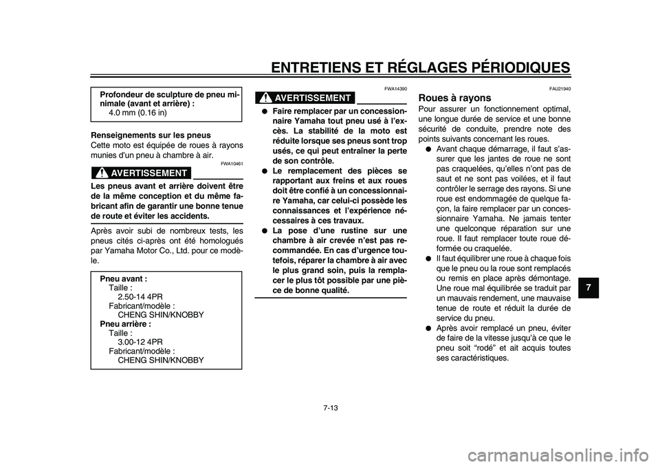 YAMAHA PW80 2010  Notices Demploi (in French)  
ENTRETIENS ET RÉGLAGES PÉRIODIQUES 
7-13 
2
3
4
5
6
78
9
 
Renseignements sur les pneus 
Cette moto est équipée de roues à rayons
munies d’un pneu à chambre à air.
AVERTISSEMENT
 
FWA10461 