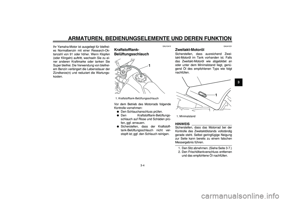 YAMAHA PW80 2009 Betriebsanleitungen (in German)
ARMATUREN, BEDIENUNGSELEMENTE UND DEREN FUNKTION
3-4
2
34
5
6
7
8
9
Ihr Yamaha-Motor ist ausgelegt für bleifrei-
es Normalbenzin mit einer Research-Ok-
tanzahl von 91 oder höher. Wenn Klopfen
YAMAHA PW80 2009 Betriebsanleitungen (in German)
ARMATUREN, BEDIENUNGSELEMENTE UND DEREN FUNKTION
3-4
2
34
5
6
7
8
9
Ihr Yamaha-Motor ist ausgelegt für bleifrei-
es Normalbenzin mit einer Research-Ok-
tanzahl von 91 oder höher. Wenn Klopfen