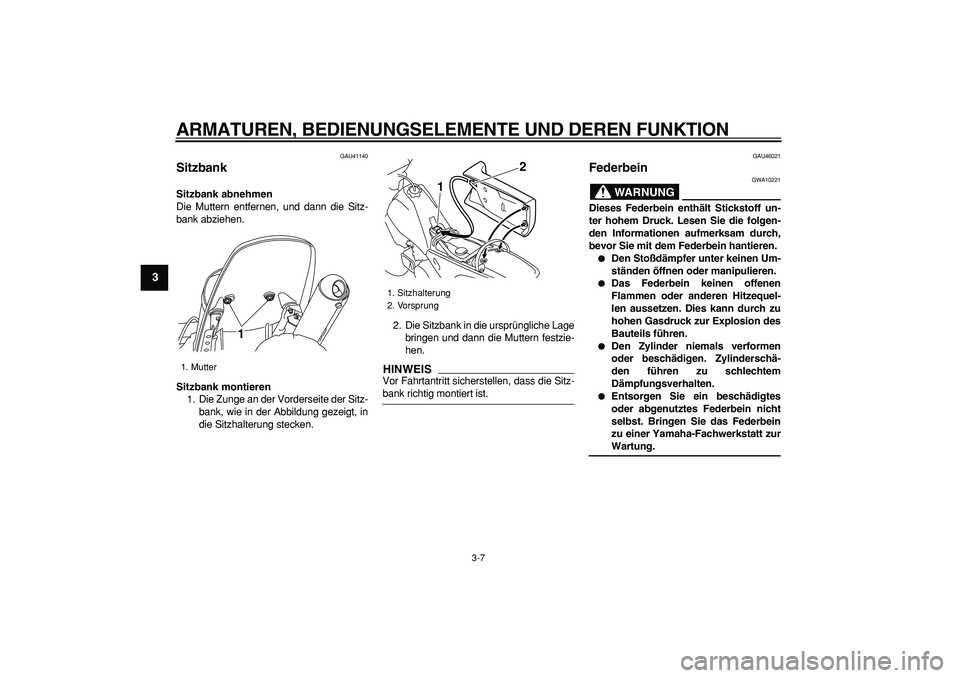 YAMAHA PW80 2009 Betriebsanleitungen (in German)
ARMATUREN, BEDIENUNGSELEMENTE UND DEREN FUNKTION
3-7
1
2
3
4
5
6
7
8
9
GAU41140
Sitzbank
Sitzbank abnehmen
Die Muttern entfernen, und dann die Sitz-
bank abziehen.
Sitzbank montieren
1. Di YAMAHA PW80 2009 Betriebsanleitungen (in German)
ARMATUREN, BEDIENUNGSELEMENTE UND DEREN FUNKTION
3-7
1
2
3
4
5
6
7
8
9
GAU41140
Sitzbank
Sitzbank abnehmen
Die Muttern entfernen, und dann die Sitz-
bank abziehen.
Sitzbank montieren
1. Di