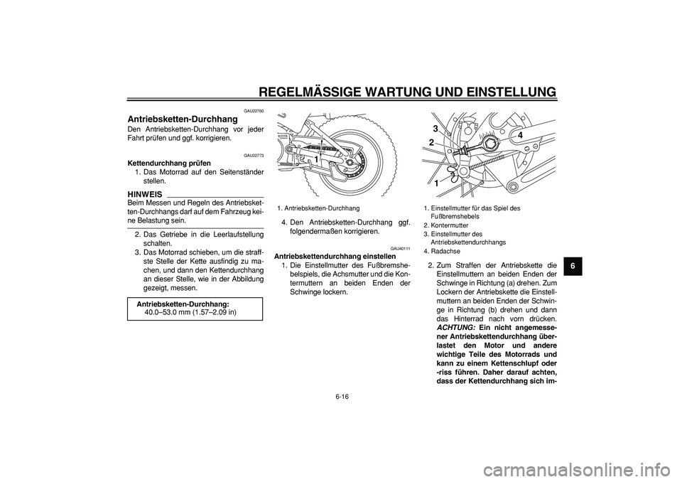 YAMAHA PW80 2009 Betriebsanleitungen (in German)
REGELMÄSSIGE WARTUNG UND EINSTELLUNG
6-16
2
3
4
5
67
8
9
GAU22760
Antriebsketten-Durchhang
Den Antriebsketten-Durchhang vor jeder
Fahrt prüfen und ggf. korrigieren.
GAU22773
Kettendurchha YAMAHA PW80 2009 Betriebsanleitungen (in German)
REGELMÄSSIGE WARTUNG UND EINSTELLUNG
6-16
2
3
4
5
67
8
9
GAU22760
Antriebsketten-Durchhang
Den Antriebsketten-Durchhang vor jeder
Fahrt prüfen und ggf. korrigieren.
GAU22773
Kettendurchha