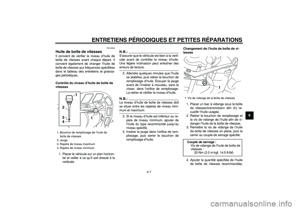 YAMAHA PW80 2008 Notices Demploi (in French)
ENTRETIENS PÉRIODIQUES ET PETITES RÉPARATIONS
6-7
2
3
4
5
67
8
9
FAU19942
Huile de boîte de vitesses
Il convient de vérifier le niveau d’huile de
boîte de vitesses avant chaque départ YAMAHA PW80 2008 Notices Demploi (in French)
ENTRETIENS PÉRIODIQUES ET PETITES RÉPARATIONS
6-7
2
3
4
5
67
8
9
FAU19942
Huile de boîte de vitesses
Il convient de vérifier le niveau d’huile de
boîte de vitesses avant chaque départ